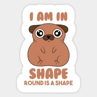 Iam In Shape,Round Is A Shape Sticker